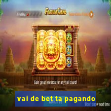 vai de bet ta pagando